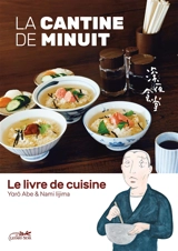 La cantine de minuit : le livre de cuisine - Yarô Abe