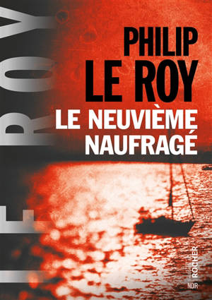 Le neuvième naufragé : thriller - Philip Le Roy
