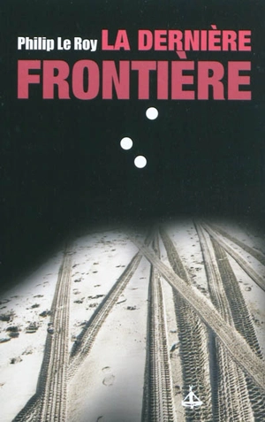 La dernière frontière - Philip Le Roy