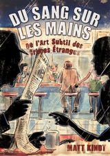 Du sang sur les mains : de l'art subtil des crimes étranges - Matt Kindt