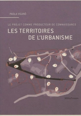 Les territoires de l'urbanisme : le projet comme producteur de connaissance - Paola Vigano