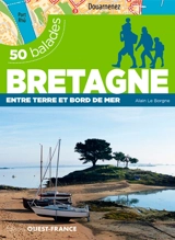 50 balades en Bretagne et Loire-Atlantique : entre terre et bord de mer - Alain Le Borgne