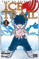 Ice trail : tale of Fairy Tail. Vol. 1 - Hiro Mashima