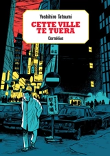 Cette ville te tuera - Yoshihiro Tatsumi