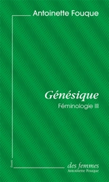 Féminologie. Vol. 3. Génésique - Antoinette Fouque