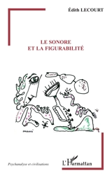 Le sonore et la figurabilité - Edith Lecourt