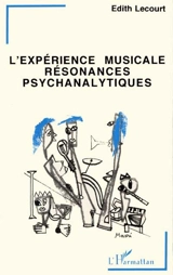 L'expérience musicale, résonances psychanalytiques - Edith Lecourt