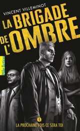 La brigade de l'ombre. Vol. 1. La prochaine fois ce sera toi - Vincent Villeminot
