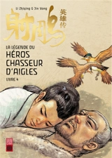 La légende du héros chasseur d'aigles. Vol. 4. Le sutra des neuf ténèbres - Zhiqing Li