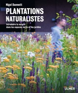 Plantations naturalistes : introduire la nature dans les espaces verts et les jardins - Nigel Dunnett
