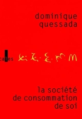 La société de consommation de soi : politique de la publicité - Dominique Quessada