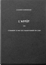 L'affût ou Comment je me suis transformée en cerf. Vol. 1 - Claudie Hunzinger