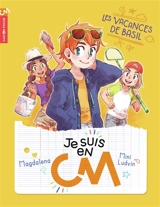 Je suis en CM. Vol. 2. Les vacances de Basil - Magdalena