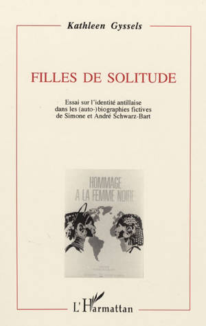 Filles de solitude : essai sur l'identité antillaise dans les auto-biographies fictives de Simone et André Schwarz-Bart - Kathleen Gyssels