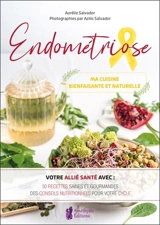 Endométriose : ma cuisine bienfaisante et naturelle - Aurélie Salvador