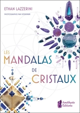 Les mandalas de cristaux : exploitez le pouvoir des cristaux et de la géométrie sacrée pour manifester l'abondance, la guérison et la protection - Ethan Lazzerini