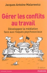 Gérer les conflits au travail : développez la médiation face aux risques psychosociaux - Jacques-Antoine Malarewicz
