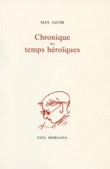 Chronique des temps héroïques - Max Jacob