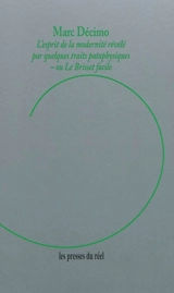 L'esprit de la modernité révélé par quelques traits pataphysiques ou Le Brisset facile - Marc Décimo