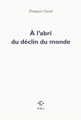 A l'abri du déclin du monde - François Cusset