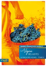La saga des vignes. Vol. 2. La vigne des justes - Marie-Françoise Barbot