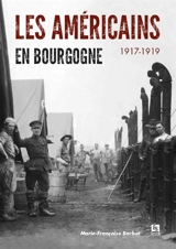 Les Américains en Bourgogne : 1917-1919 - Marie-Françoise Barbot