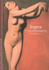 Ingres : ce révolutionnaire-là - Stéphane Guégan
