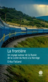 La frontière : un voyage autour de la Russie : de la Corée du Nord à la Norvège - Erika Fatland