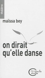 On dirait qu'elle danse : théâtre - Maïssa Bey