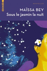 Sous le jasmin la nuit - Maïssa Bey