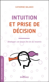 Intuition et prise de décision : développer une écoute fine de ses ressentis - Catherine Balance