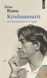 Krishnamurti ou L'insoumission de l'esprit - Zéno Bianu