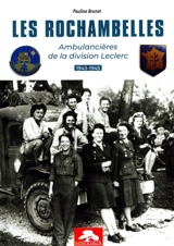 Les Rochambelles : ambulancières de la division Leclerc : 1943-1945 - Pauline Brunet