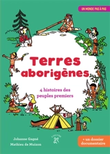 Terres aborigènes : 4 histoires des peuples premiers - Johanne Gagné
