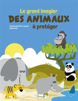 Le grand imagier des animaux à protéger - Emmanuelle Kecir-Lepetit