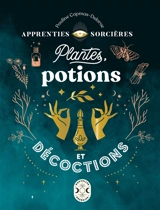 Plantes, potions et décoctions - Pauline Capmas-Delarue