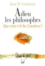 Adieu les philosophes : que reste-t-il des Lumières ? - Jean Goulemot