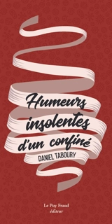 Humeurs insolentes d'un confiné - Daniel Taboury