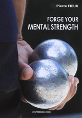 Forge your mental strength - Pierre Fieux