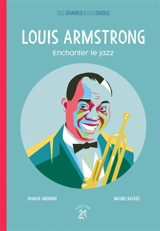 Louis Armstrong : enchanter le jazz - Franck Médioni
