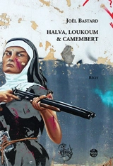 Halva, loukoum & camembert : récit - Joël Bastard