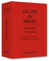 Les lois du travail 2010-2011 : lois et règlements du Québec et du Canada. - Québec