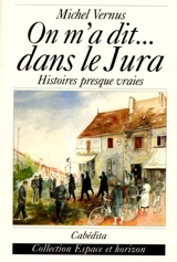 On m'a dit... dans le Jura : histoires presque vraies - Michel Vernus