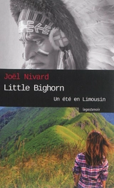 Little Bighorn : un été en Limousin - Joël Nivard