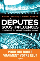 Députés sous influences : le vrai pouvoir des lobbies à l'Assemblée nationale - Hélène Constanty