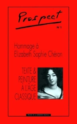 Prospect, n° 1. Hommage à Elizabeth Sophie Chéron : texte et peinture à l'âge classique - Elisabeth-Sophie Chéron