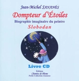 Dompteur d'étoiles : biographie imaginaire du peintre Slobodan - Jean-Michel Sananès