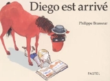Diego est arrivé - Philippe Brasseur