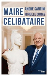 Maire célibataire : conversation avec Mireille Dumas - André Santini