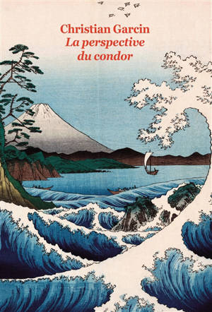 La perspective du condor - Christian Garcin
